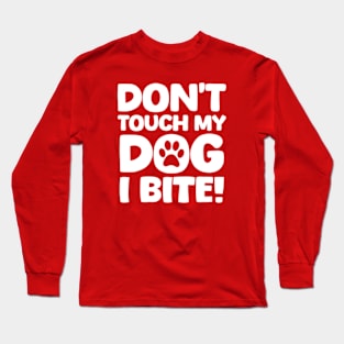 Dont Touch My Dog I Bite Long Sleeve T-Shirt